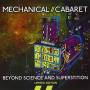 Mechanical Cabaret - Beyond Science & Superstition